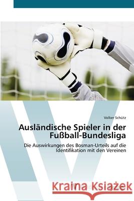 Ausländische Spieler in der Fußball-Bundesliga Schütz, Volker 9783639407174