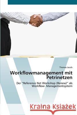 Workflowmanagement mit Petrinetzen Jacob, Thomas 9783639407297 AV Akademikerverlag