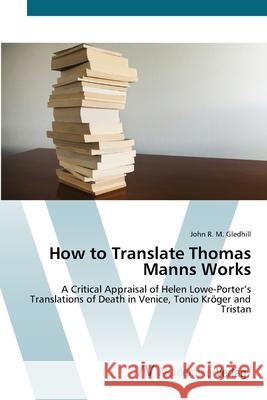 How to Translate Thomas Manns Works Gledhill, John R. M. 9783639407303