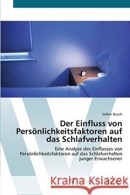 Der Einfluss von Persönlichkeitsfaktoren auf das Schlafverhalten Busch, Volker 9783639408188 AV Akademikerverlag