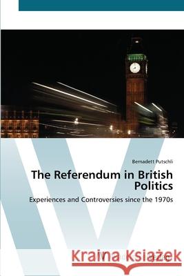 The Referendum in British Politics Putschli, Bernadett 9783639409673 AV Akademikerverlag