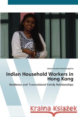 Indian Household Workers in Hong Kong Keezhangatte, James Joseph 9783639409734