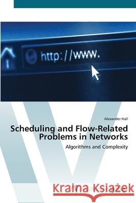 Scheduling and Flow-Related Problems in Networks Hall, Alexander 9783639409772