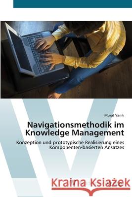 Navigationsmethodik im Knowledge Management Yanik, Murat 9783639409994 AV Akademikerverlag