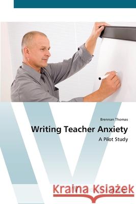 Writing Teacher Anxiety Thomas, Brennan 9783639410167