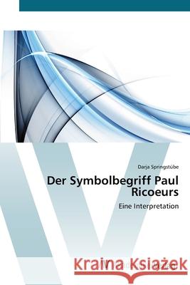 Der Symbolbegriff Paul Ricoeurs Springstübe, Darja 9783639410624