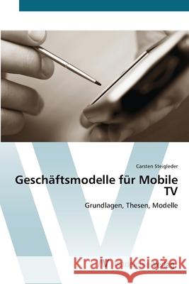 Geschäftsmodelle für Mobile TV Steigleder, Carsten 9783639410662 AV Akademikerverlag