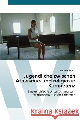 Jugendliche zwischen Atheismus und religiöser Kompetenz Kiesow, Hartwig 9783639410686