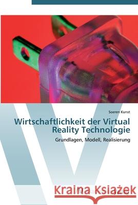 Wirtschaftlichkeit der Virtual Reality Technologie Kunst, Soeren 9783639411133