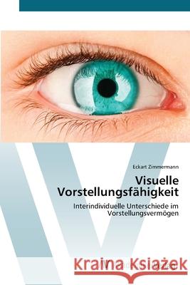 Visuelle Vorstellungsfähigkeit Zimmermann, Eckart 9783639411461