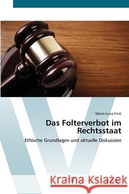 Das Folterverbot im Rechtsstaat Frick, Marie-Luisa 9783639411805