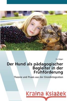 Der Hund als pädagogischer Begleiter in der Frühförderung Säger, Iris 9783639412710 AV Akademikerverlag