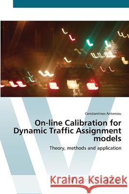 On-line Calibration for Dynamic Traffic Assignment models Antoniou, Constantinos 9783639413090
