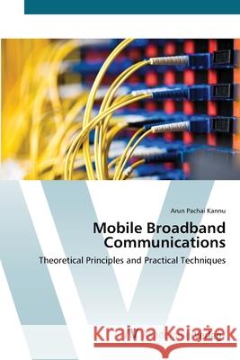Mobile Broadband Communications Pachai Kannu, Arun 9783639413540 AV Akademikerverlag