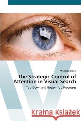 The Strategic Control of Attention in Visual Search Proulx, Michael J. 9783639413922 AV Akademikerverlag