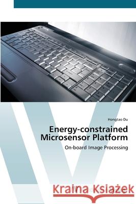 Energy-constrained Microsensor Platform Du, Hongtao 9783639413984