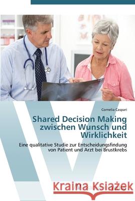 Shared Decision Making zwischen Wunsch und Wirklichkeit Caspari, Cornelia 9783639414066 AV Akademikerverlag