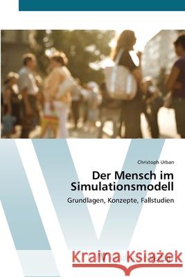 Der Mensch im Simulationsmodell Urban, Christoph 9783639414295