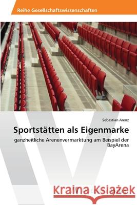 Sportstätten als Eigenmarke Arenz, Sebastian 9783639414752 AV Akademikerverlag