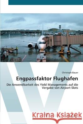 Engpassfaktor Flughafen Bauer, Christoph 9783639414776