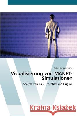 Visualisierung von MANET-Simulationen Scheuermann, Björn 9783639414820