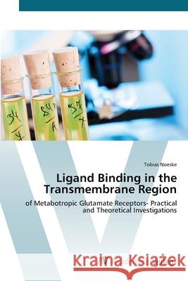 Ligand Binding in the Transmembrane Region Noeske, Tobias 9783639414929