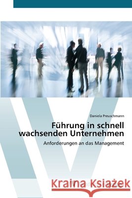 Führung in schnell wachsenden Unternehmen Preuschmann, Daniela 9783639415070 AV Akademikerverlag