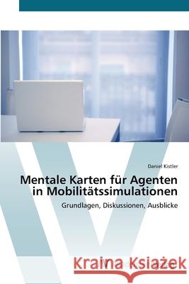 Mentale Karten für Agenten in Mobilitätssimulationen Kistler, Daniel 9783639415148