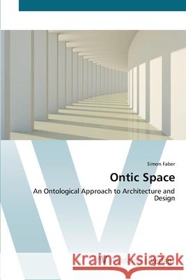 Ontic Space Faber, Simon 9783639415513 AV Akademikerverlag