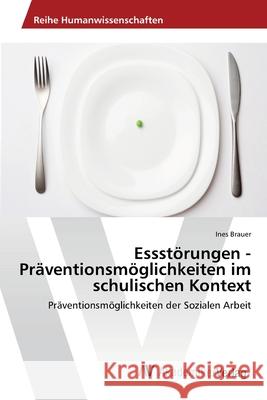 Essstörungen - Präventionsmöglichkeiten im schulischen Kontext Brauer, Ines 9783639415919 AV Akademikerverlag