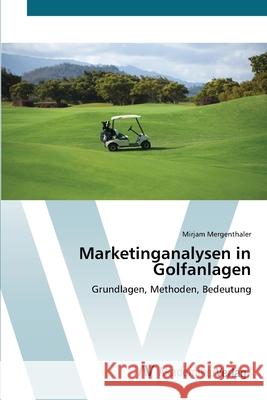 Marketinganalysen in Golfanlagen Mergenthaler, Mirjam 9783639416107