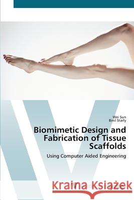 Biomimetic Design and Fabrication of Tissue Scaffolds Sun, Wei 9783639416671 AV Akademikerverlag