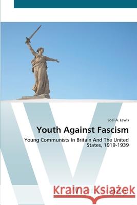 Youth Against Fascism Lewis, Joel A. 9783639416794