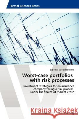 Worst-case portfolios with risk processes Canizales Rivera Evgeniya 9783639416947 AV Akademikerverlag
