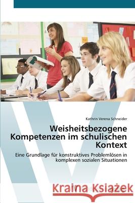 Weisheitsbezogene Kompetenzen im schulischen Kontext Schneider, Kathrin Verena 9783639417012