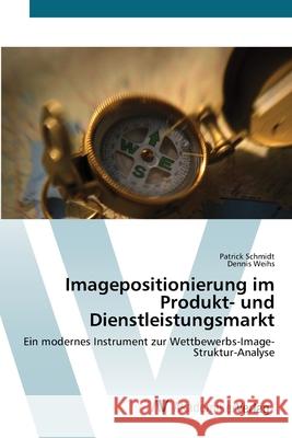 Imagepositionierung im Produkt- und Dienstleistungsmarkt Schmidt, Patrick 9783639417197 AV Akademikerverlag