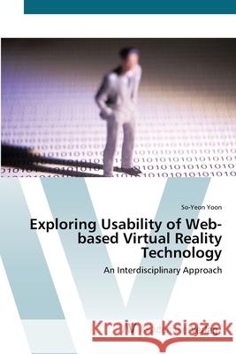Exploring Usability of Web-based Virtual Reality Technology Yoon, So-Yeon 9783639417210 AV Akademikerverlag