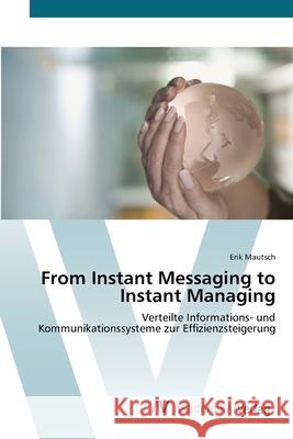 From Instant Messaging to Instant Managing Mautsch, Erik 9783639417326 AV Akademikerverlag