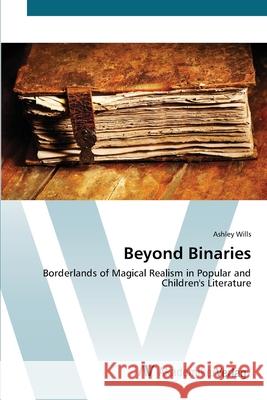 Beyond Binaries Wills, Ashley 9783639417333 AV Akademikerverlag