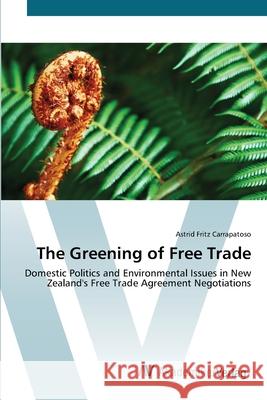 The Greening of Free Trade Fritz Carrapatoso, Astrid 9783639417661 AV Akademikerverlag