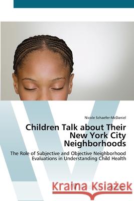 Children Talk about Their New York City Neighborhoods Schaefer-McDaniel, Nicole 9783639417845 AV Akademikerverlag