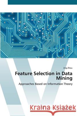 Feature Selection in Data Mining Zhou, Jing 9783639418187