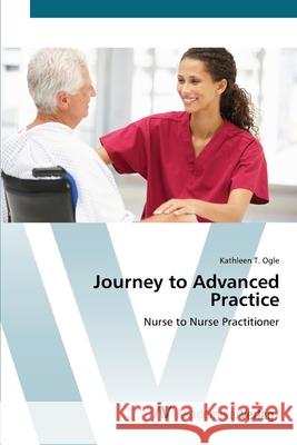 Journey to Advanced Practice Ogle, Kathleen T. 9783639418590