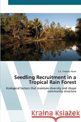 Seedling Recruitment in a Tropical Rain Forest Paine, C. E. Timothy 9783639418859 AV Akademikerverlag