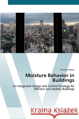 Moisture Behavior in Buildings Abaza, Hussein 9783639418989