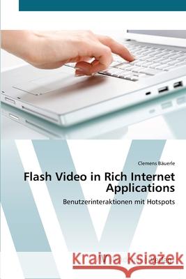 Flash Video in Rich Internet Applications Bäuerle, Clemens 9783639419054