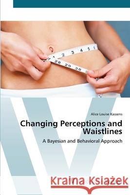 Changing Perceptions and Waistlines Kassens, Alice Louise 9783639419191