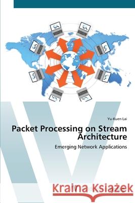 Packet Processing on Stream Architecture Lai, Yu-Kuen 9783639419207