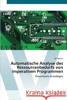 Automatische Analyse des Ressourcenbedarfs von imperativen Programmen Mehler, Jan 9783639419290