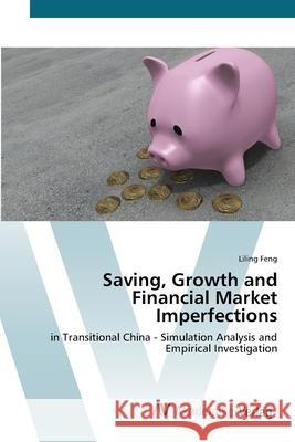 Saving, Growth and Financial Market Imperfections Feng, Liling 9783639419313